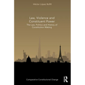 Law, Violence and Constituent Power: The Law, Politics And History Of Constitution Making - Paperback