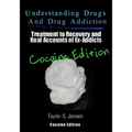 Understanding Drugs and Drug Addiction: Treatment to Recovery and Real Accounts of Ex-Addicts / Volume IV - Cocaine Edition - Paperback