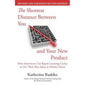 The Shortest Distance Between You and Your New Product, 2nd Edition: How Innovators Use Rapid Learning Cycles to Get Their Best Ideas to Market Faster - Paperback