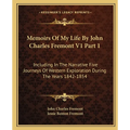 Memoirs Of My Life By John Charles Fremont V1 Part 1: Including In The Narrative Five Journeys Of Western Exploration During The Years 1842-1854 - Paperback