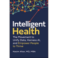 Intelligent Health: The Movement to Unify Data, Harness Ai, and Empower People to Thrive - Hardcover