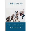 I Still Can't Fly: Confessions of a Lifelong Troublemaker - Paperback