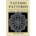 Tatting Patterns - Lessons & Patterns for Tatting with Instructions - A Collection of Old Fashioned Fun - Paperback