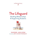 The Lifeguard: Building Relationships & Supporting Students - Hardcover
