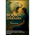 Book Of Dreams: A Memoir of Spiritual Awakening, Divine Dreams, and the Journey of the Becoming - Paperback
