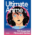 Ultimate Anime: 100 Essential Films and Series - Hardcover
