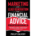 Marketing and Lead Generation for Financial Advice Professionals: From Prospects to Profits - Proven Strategies for Financial Advisers to Attract More - Paperback