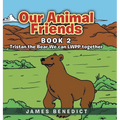 Our Animal Friends: Book 2: Tristan the Bear We can LWPP together - Hardcover