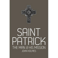 Saint Patrick: The Man and His Mission - Paperback