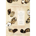 A Geography of Oysters: The Connoisseur's Guide to Oyster Eating in North America - Paperback