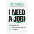 I Need a Job!: Be Noticed. Land the Interview. Get Hired. - Hardcover