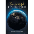 The Grateful Gardener: God First Made a Garden - Paperback
