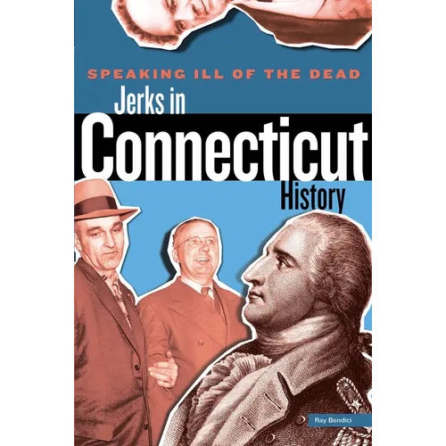 Speaking Ill of the Dead: Jerks in Connecticut History - Paperback