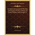 An Historical Account Of The Rise And Progress Of The Colonies Of South Carolina And Georgia V1 - Hardcover