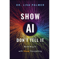 Show Ai--Don't Tell It: Build Buy-In with Visual Storytelling - Hardcover