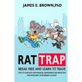 Rat Trap: Break Free and Learn to Trade: Tools to take back your financial independence and grow your own investment or retirement account - Paperback