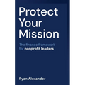 Protect Your Mission: The finance framework for nonprofit leaders - Paperback