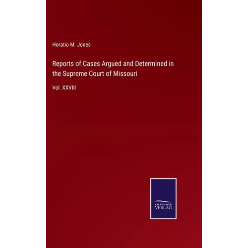 Reports of Cases Argued and Determined in the Supreme Court of Missouri: Vol. XXVIII - Hardcover
