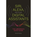 Siri, Alexa, and Other Digital Assistants: The Librarian's Quick Guide - Paperback