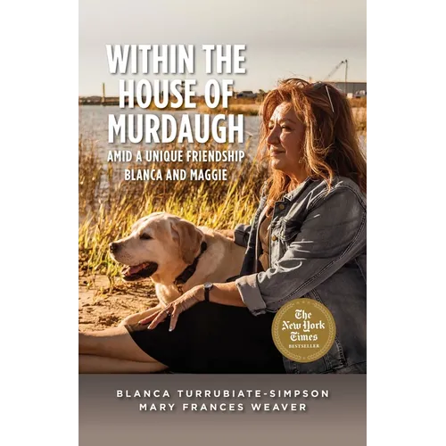 Within the House of Murdaugh: Amid a Unique Friendship, Blanca and Maggie - Paperback