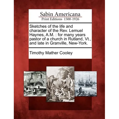 Sketches of the Life and Character of the REV. Lemuel Haynes, A.M.: For Many Years Pastor of a Church in Rutland, VT., and Late in Granville, New-York - Paperback