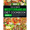 The Ultimate Mediterranean Diet Cookbook: 2000 Days of Beginners Guide to Deliciously Healthy Eating, Cooking Recipes, and Pro Tips for Effortless Wei - Paperback