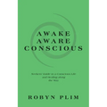 Awake-Aware-Conscious: Seekers' Guide to a Conscious Life and Healing Along the Way - Paperback