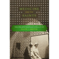 Medicine and the Saints: Science, Islam, and the Colonial Encounter in Morocco, 1877-1956 - Paperback