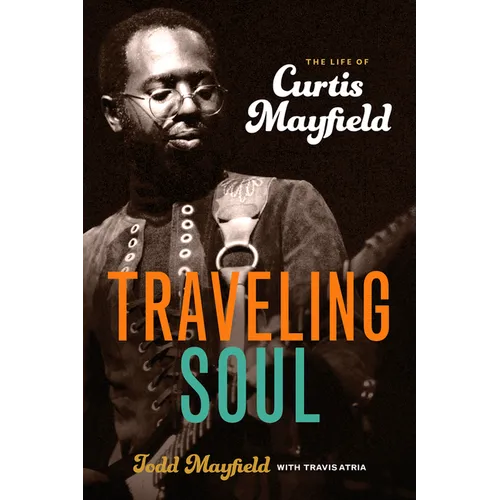 Traveling Soul: The Life of Curtis Mayfield - Paperback