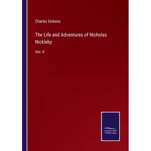 The Life and Adventures of Nicholas Nickleby: Vol. II - Paperback