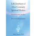 Life Journeys of Spiritual Healers: Doctoral Dissertation - Paperback
