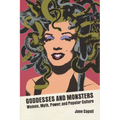 Goddesses and Monsters: Women, Myth, Power, and Popular Culture - Paperback