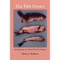 The Fish Doctor: Autobiography of a World Fish Parasitologist - Paperback