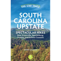 Five-Star Trails: South Carolina Upstate: Spectacular Hikes Near Greenville, Spartanburg, Oconee, and Pickens Counties - Paperback