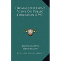 Thomas Jefferson's Views On Public Education (1890) - Paperback
