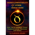 Taurus Compatibility With Other Zodiac Signs: Love, Sex & Intimacy, Trust, Communication, Values, Emotions Compatibility Astrology Taurus Gifts For Me - Paperback