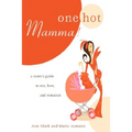 One Hot Mamma!: A Mom's Guide to Sex, Love, and Romance - Paperback