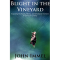 Blight in the Vineyard: Exposing the Roots, Myths, and Emotional Torment of Spiritual Tyranny - Paperback