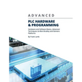 Advanced PLC Hardware & Programming: Hardware and Software Basics, Advanced Techniques & Allen-Bradley and Siemens Platforms - Paperback