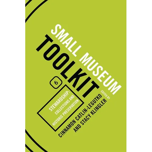 Stewardship: Collections and Historic Preservation: Small Museum Toolkit, Book Six - Paperback