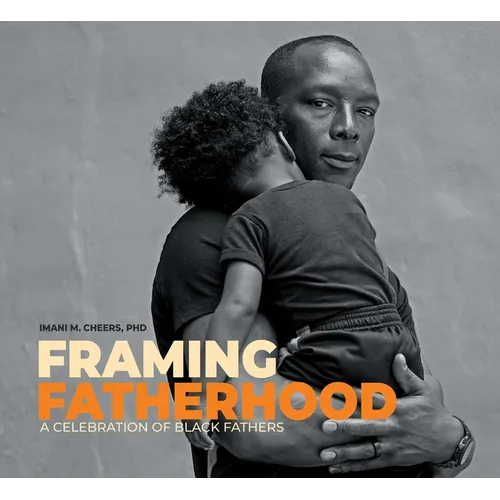 Framing Fatherhood: A Celebration of Black Fathers - Hardcover