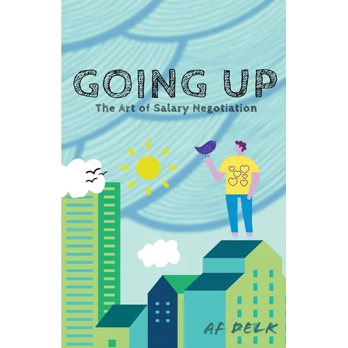 Going up: The Art of Salary Negotiation - Paperback