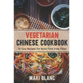 Vegetarian Chinese Cookbook: 70 Easy Recipes For Asian Food From China - Paperback