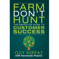 Farm Don't Hunt: The Definitive Guide to Customer Success - Paperback