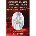 Cherokee Granted Enrollment Cards & Dawes Packets 1900 - 1907: Volume IX - Paperback