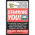 Starring You!: The Insiders' Guide to Using Television and Media to Launch Your Brand, Your Business, and Your Life - Paperback