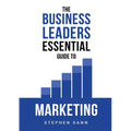 The Business Leaders Essential Guide to Marketing: How to make sure your marketing delivers results. The reason your marketing might fail and how to f - Paperback