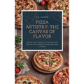 Pizza Artistry: The Canvas of Flavor - Paperback
