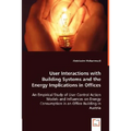 User Interactions with Building Systems and the Energy Implications in Offices - Paperback
