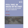 Pitch, Tweet, or Engage on the Street: How to Practice Global Public Relations and Strategic Communication - Paperback